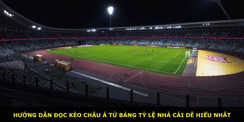 Hướng dẫn đọc kèo Châu Á từ bảng tỷ lệ nhà cái dễ hiểu nhất