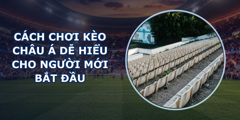 Cách Chơi Kèo Châu Á