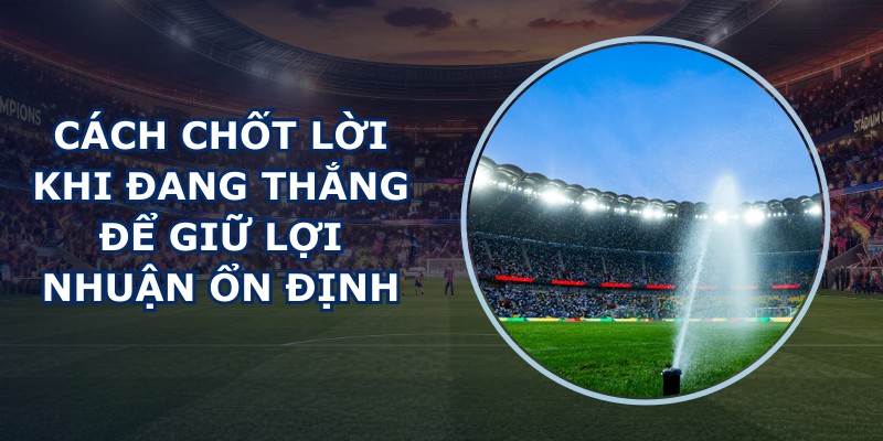 Cách Chốt Lời Khi Đang Thắng