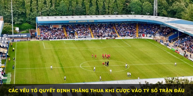 Các yếu tố quyết định thắng thua khi cược vào tỷ số trận đấu