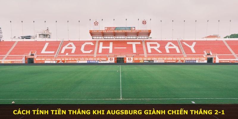 Cách tính tiền thắng khi Augsburg giành chiến thắng 2-1