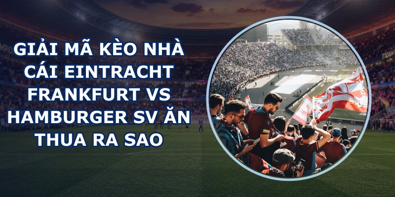 giai ma keo nha cai Eintracht Frankfurt vs Hamburger SV