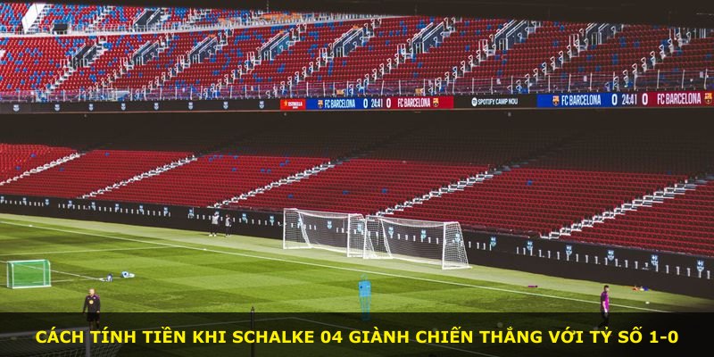 Cách tính tiền khi Schalke 04 giành chiến thắng với tỷ số 1-0
