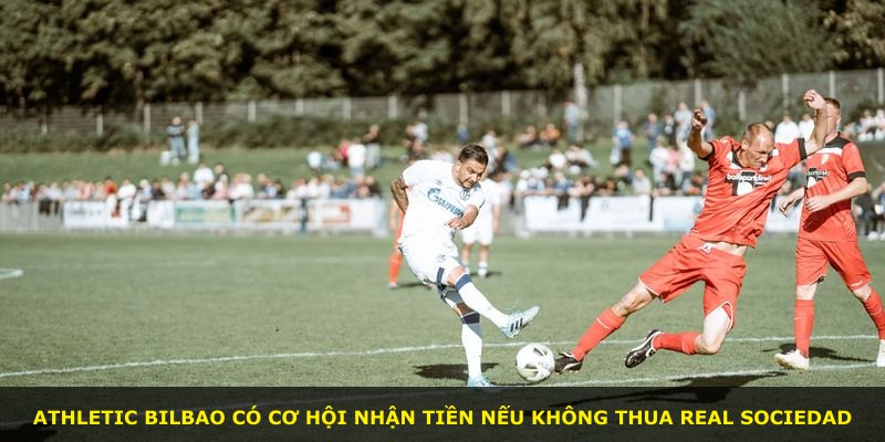 Athletic Bilbao có cơ hội nhận tiền nếu không thua Real Sociedad