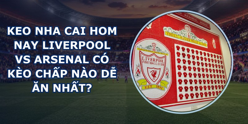 keo nha cai hom nay Liverpool vs Arsenal