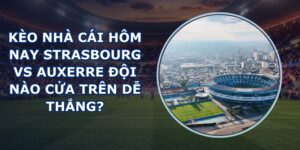 kèo nhà cái hôm nay Strasbourg vs Auxerre