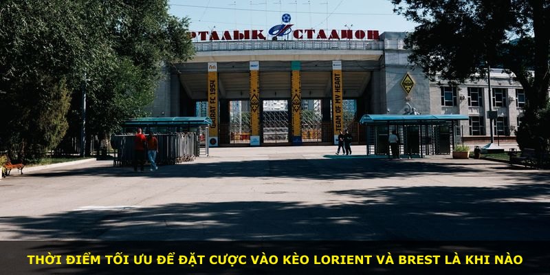 Thời điểm tối ưu để đặt cược vào kèo Lorient và Brest là khi nào
