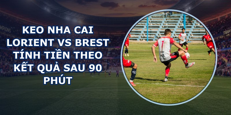 keo nha cai Lorient vs Brest