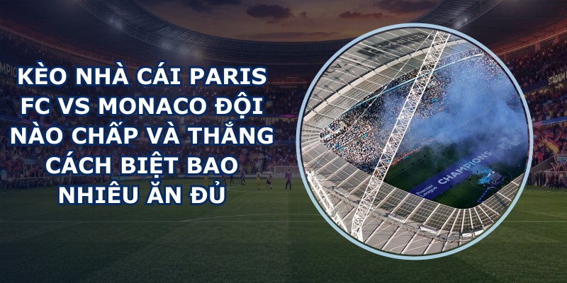 kèo nhà cái Paris FC vs Monaco