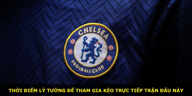 Thời điểm lý tưởng để tham gia kèo trực tiếp trận đấu này