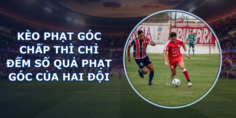 Kèo Phạt Góc Chấp