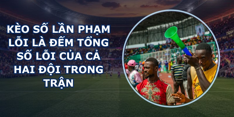 Kèo Số Lần Phạm Lỗi