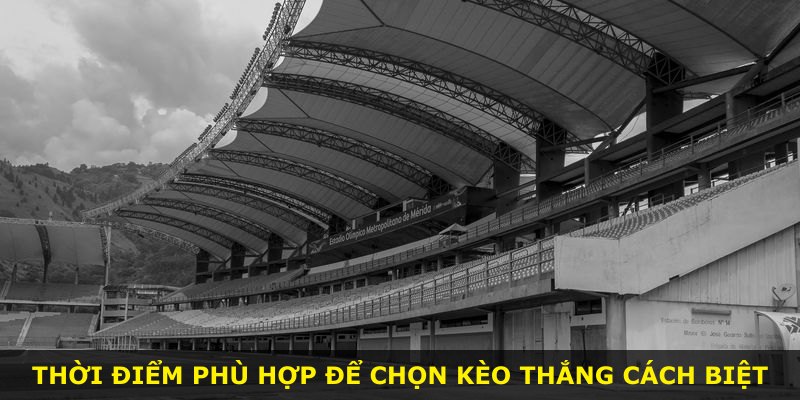 Thời điểm phù hợp để chọn kèo thắng cách biệt