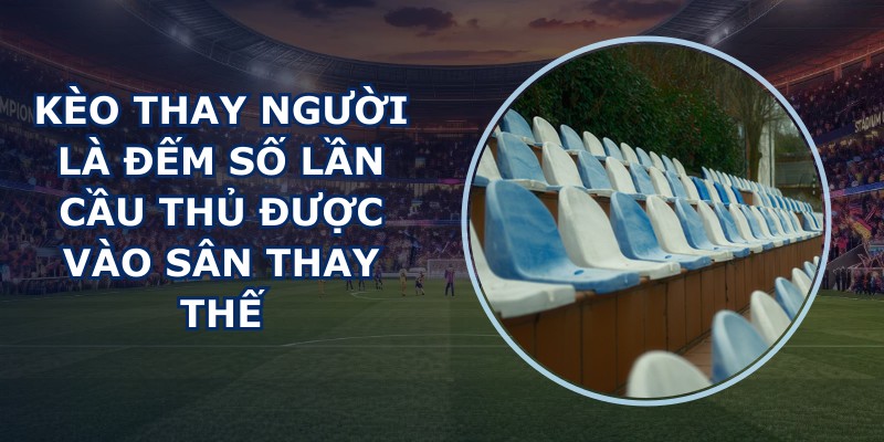 Kèo Thay Người