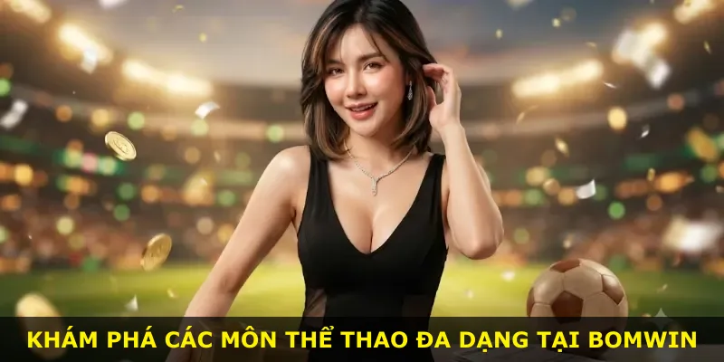Khám phá các môn thể thao đa dạng tại Bomwin