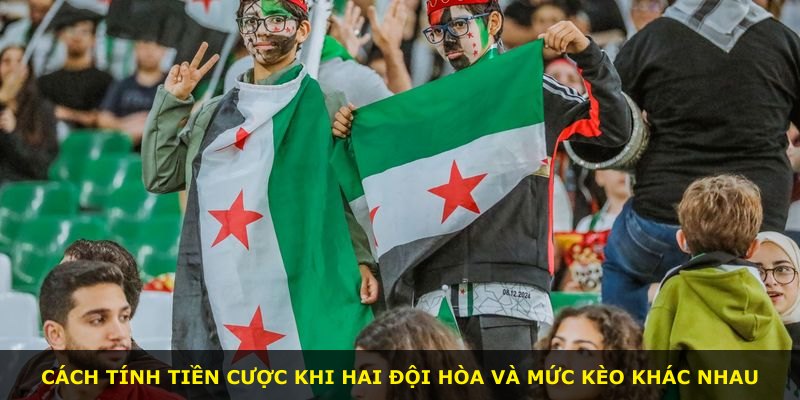 Cách tính tiền cược khi hai đội hòa và mức kèo khác nhau