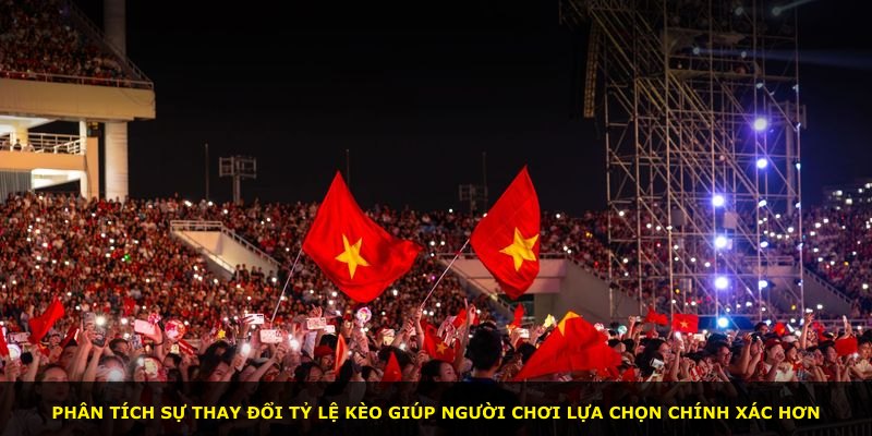 Phân tích sự thay đổi tỷ lệ kèo giúp người chơi lựa chọn chính xác hơn