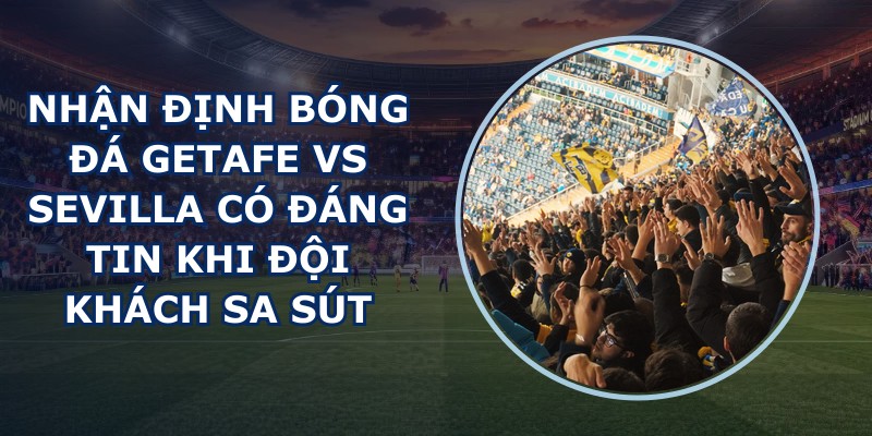 nhận định bóng đá Getafe vs Sevilla