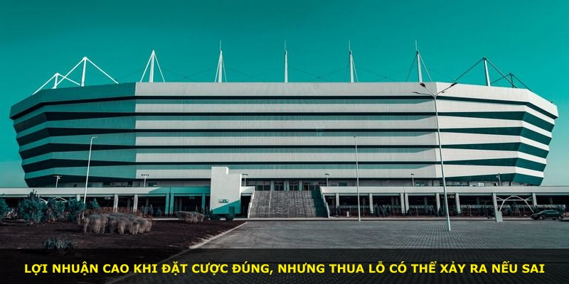 Lợi nhuận cao khi đặt cược đúng, nhưng thua lỗ có thể xảy ra nếu sai