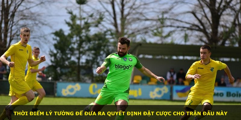 Thời điểm lý tưởng để đưa ra quyết định đặt cược cho trận đấu này