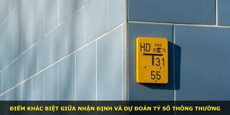 Điểm khác biệt giữa nhận định và dự đoán tỷ số thông thường