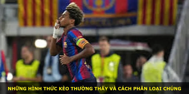 Những hình thức kèo thường thấy và cách phân loại chúng