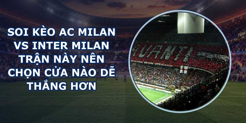 soi kèo AC Milan vs Inter Milan