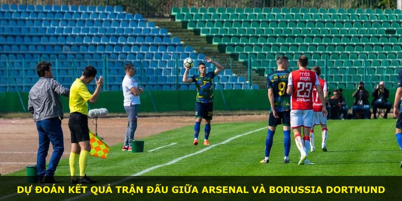 Dự đoán kết quả trận đấu giữa Arsenal và Borussia Dortmund