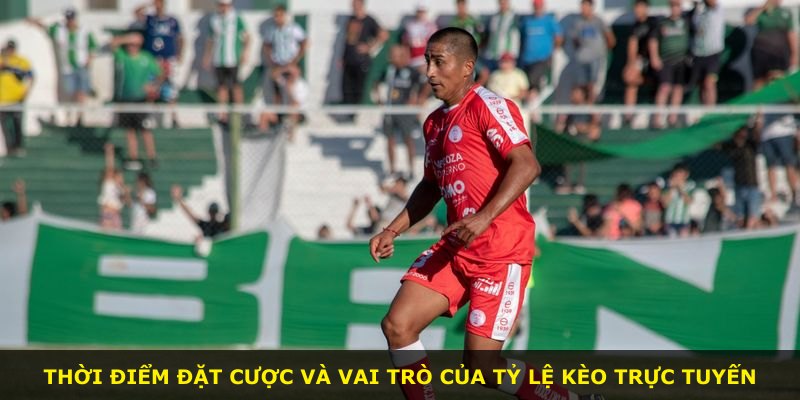 Thời điểm đặt cược và vai trò của tỷ lệ kèo trực tuyến