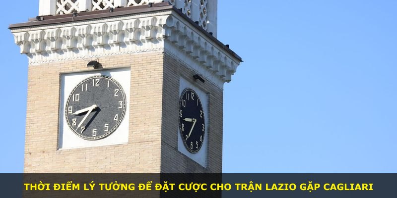 Thời điểm lý tưởng để đặt cược cho trận Lazio gặp Cagliari