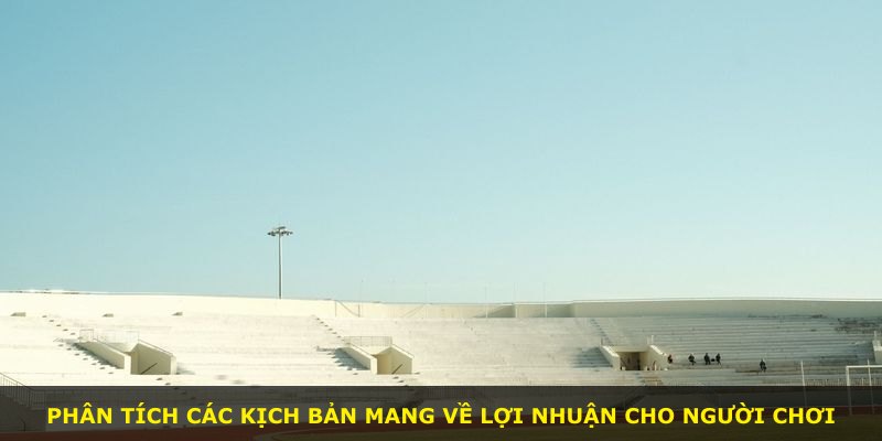 Phân tích các kịch bản mang về lợi nhuận cho người chơi