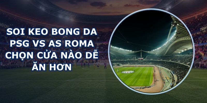 soi keo bong da PSG vs AS Roma