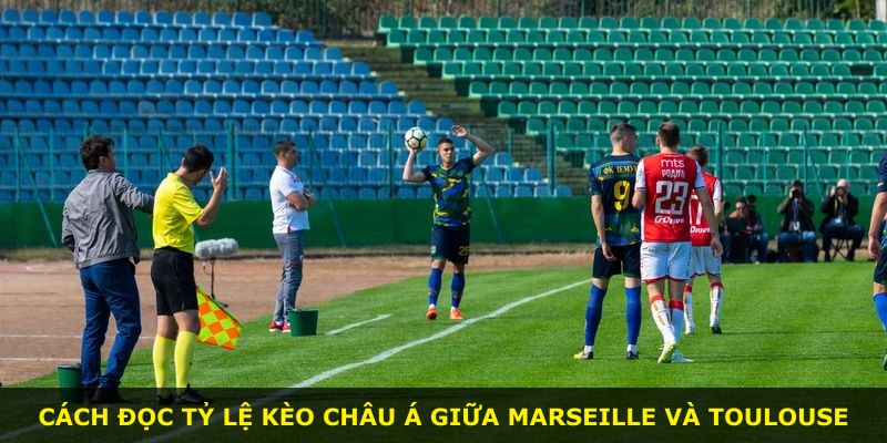 Cách đọc tỷ lệ kèo châu Á giữa Marseille và Toulouse