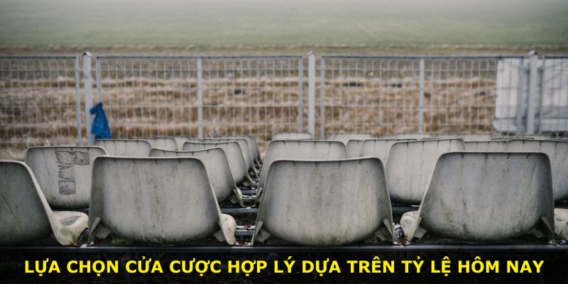 Lựa chọn cửa cược hợp lý dựa trên tỷ lệ hôm nay