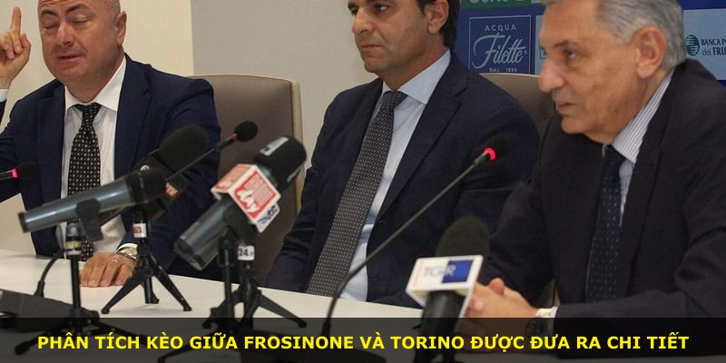 Phân tích kèo giữa Frosinone và Torino được đưa ra chi tiết