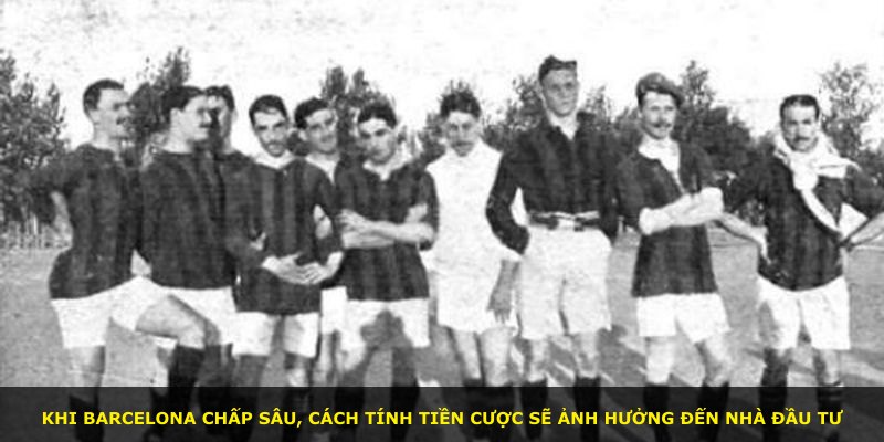 Khi Barcelona chấp sâu, cách tính tiền cược sẽ ảnh hưởng đến nhà đầu tư