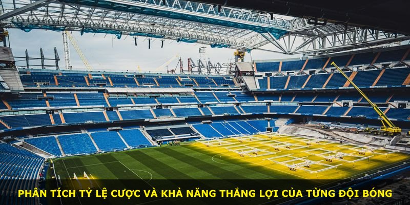 Phân tích tỷ lệ cược và khả năng thắng lợi của từng đội bóng