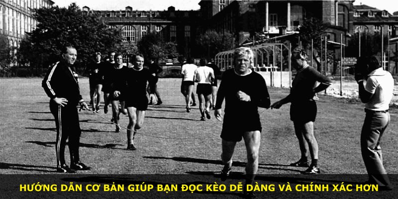 Hướng dẫn cơ bản giúp bạn đọc kèo dễ dàng và chính xác hơn