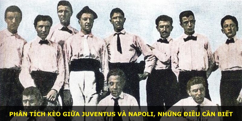 Phân tích kèo giữa Juventus và Napoli, những điều cần biết