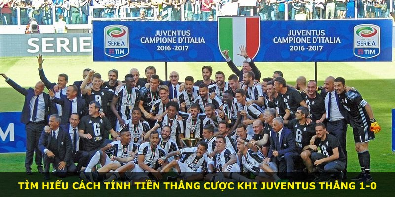 Tìm hiểu cách tính tiền thắng cược khi Juventus thắng 1-0