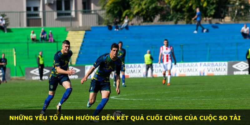 Những yếu tố ảnh hưởng đến kết quả cuối cùng của cuộc so tài