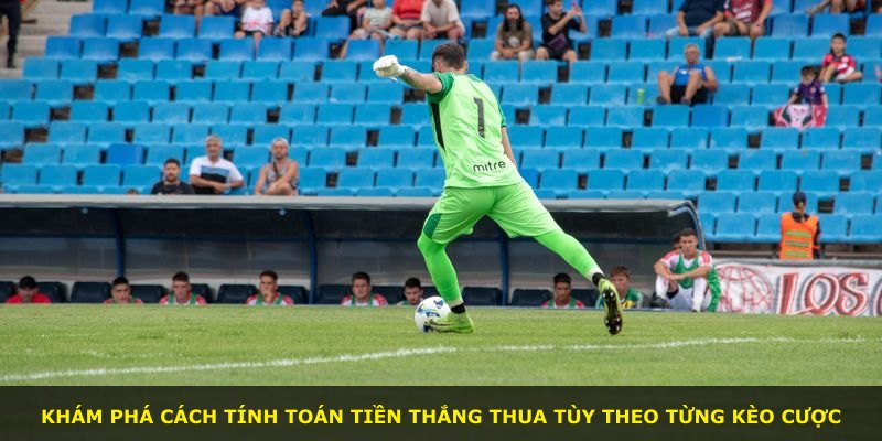 Khám phá cách tính toán tiền thắng thua tùy theo từng kèo cược