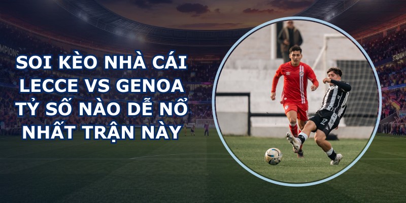 soi kèo nhà cái Lecce vs Genoa