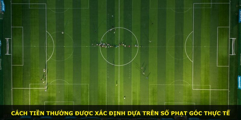 Cách tiền thưởng được xác định dựa trên số phạt góc thực tế