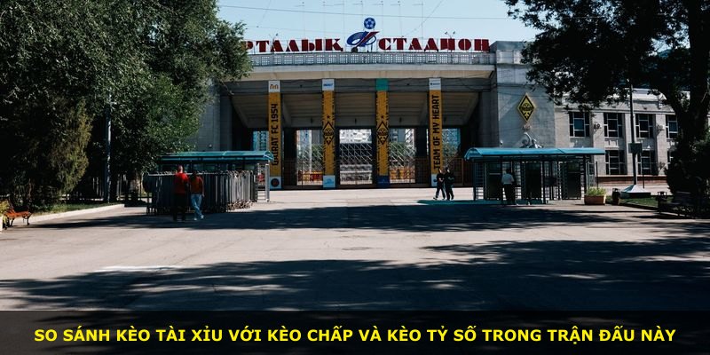 So sánh kèo tài xỉu với kèo chấp và kèo tỷ số trong trận đấu này
