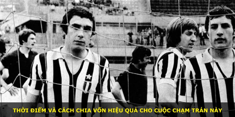 Thời điểm và cách chia vốn hiệu quả cho cuộc chạm trán này