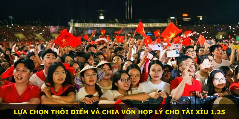 Lựa chọn thời điểm và chia vốn hợp lý cho Tài Xỉu 1.25