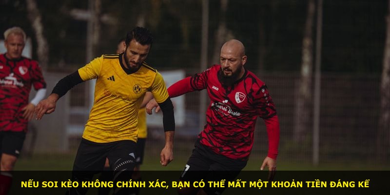 Nếu soi kèo không chính xác, bạn có thể mất một khoản tiền đáng kể