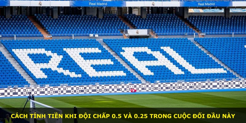 Cách tính tiền khi đội chấp 0.5 và 0.25 trong cuộc đối đầu này