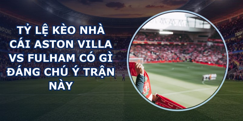 ty le keo nha cai Aston Villa vs Fulham